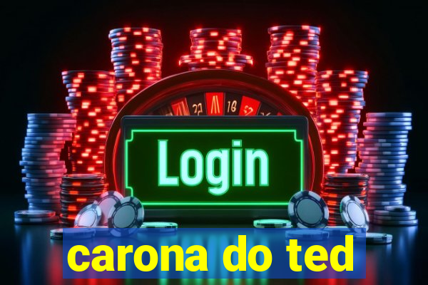 carona do ted